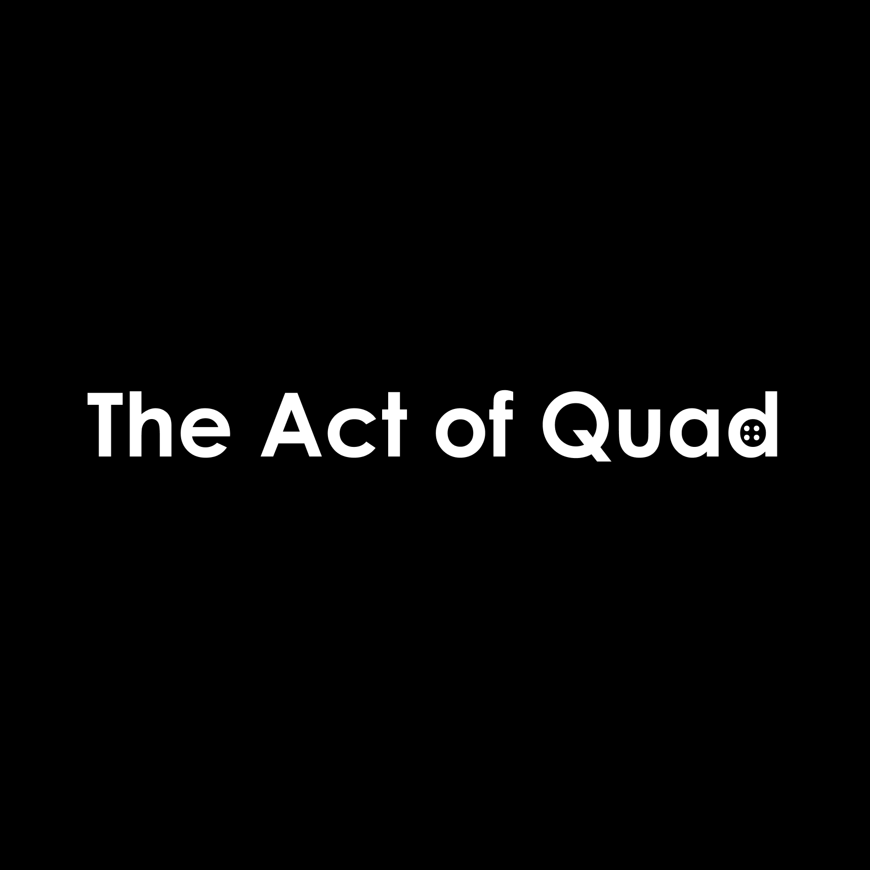 The Act of Quad